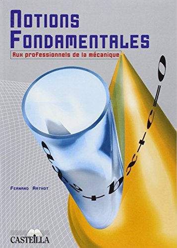 Notions fondamentales : à l'usage des professionnels de la mécanique, aux élèves préparant un examen