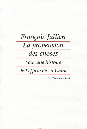 La propension des choses : pour une histoire de l'efficacité en Chine