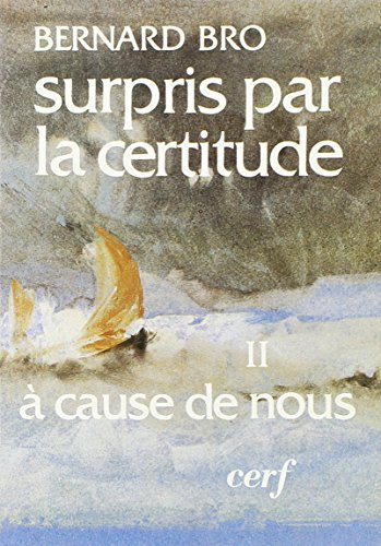 Surpris par la certitude. Vol. 2. A cause de nous
