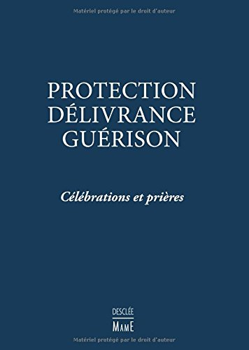 Protection, délivrance, guérison : célébrations et prières