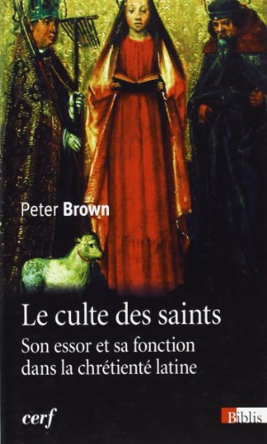 Le culte des saints : son essor et sa fonction dans la chrétienté latine