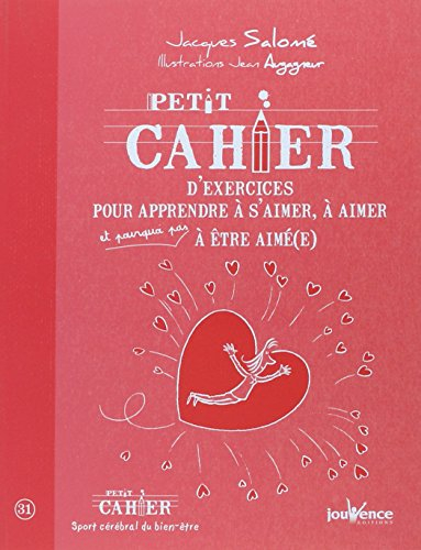 Petit cahier d'exercices pour apprendre à s'aimer, à aimer et pourquoi pas à être aimé(e)