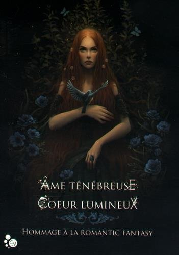 Ame ténébreuse, coeur lumineux : hommage à la romantic fantasy