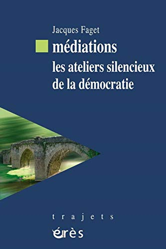 Médiations : les ateliers silencieux de la démocratie