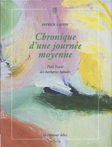 Chronique d'une journée moyenne : petit traité des barbaries banales
