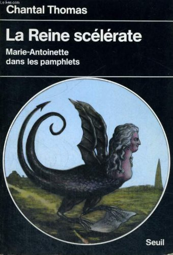 La reine scélérate : Marie-Antoinette dans les pamphlets