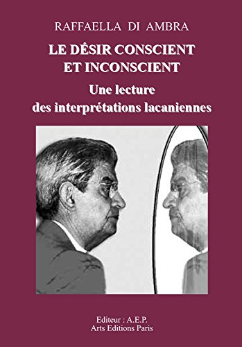Le désir conscient et inconscient : Une lecture des interprétations lacaniennes