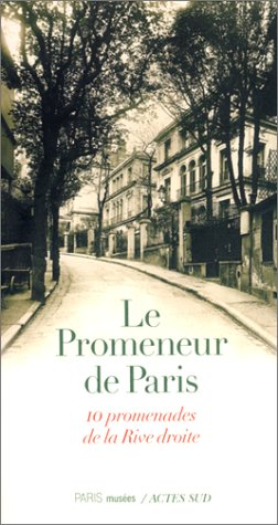 Le promeneur de Paris : 10 promenades de la rive droite