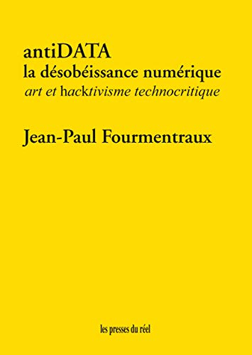 Antidata : la désobéissance numérique : art et hacktivisme technocritique