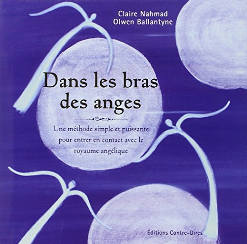 Dans les bras des anges : une méthode simple et puissante pour entrer en contact avec le royaume ang