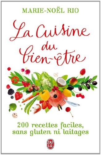 La cuisine du bien-être : 200 recettes faciles sans gluten ni laitages