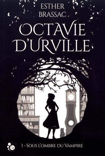 Octavie d'Urville. Vol. 1. Sous l'ombre du vampire
