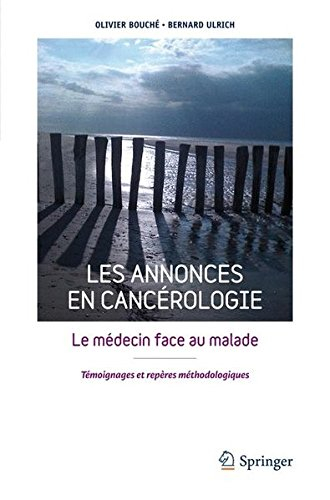 Les annonces en cancérologie : le médecin face au malade : témoignages et repères méthodologiques