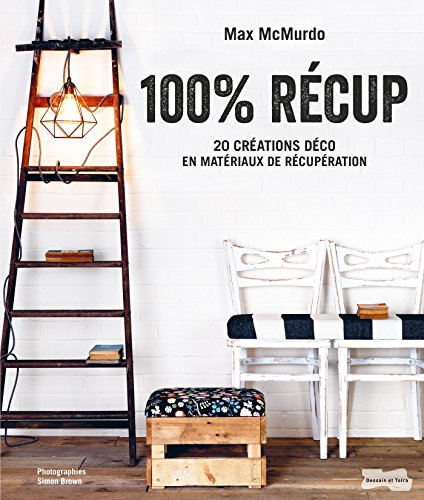 100 % récup : 20 créations déco en matériaux de récupération