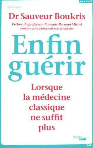 Enfin guérir : lorsque la médecine classique ne suffit plus