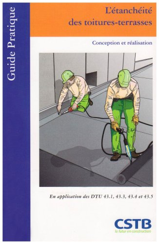 L'étanchéité des toitures-terrasses : conception et réalisation : en application des DTU 43.1, 43.3,
