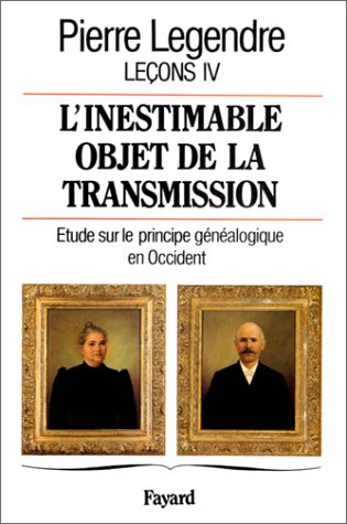 Leçons. Vol. 4. L'inestimable objet de la transmission : étude sur le principe généalogique en Occid