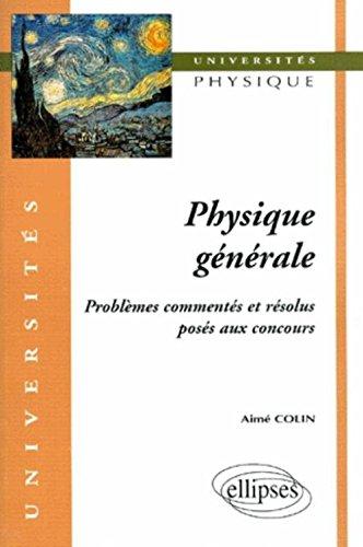 Physique générale : problèmes commentés et résolus posés aux concours