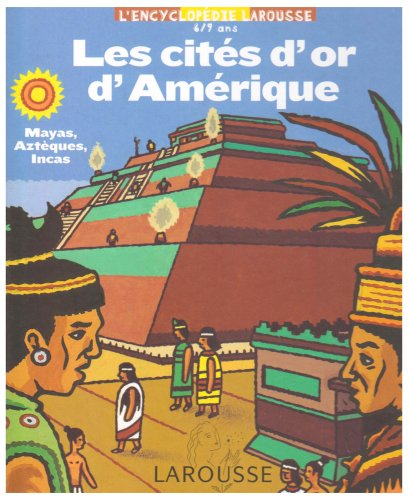 Les cités d'or d'Amérique : Mayas, Aztèques, Incas