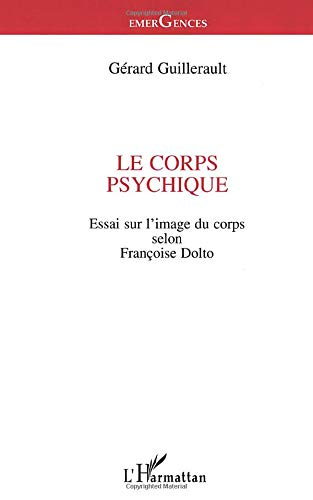 Le corps psychique : essai sur l'image du corps selon Françoise Dolto