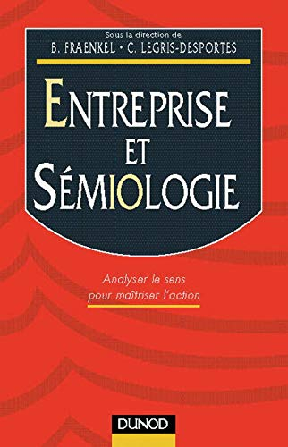Entreprise et sémiologie : analyser le sens pour maîtriser l'action