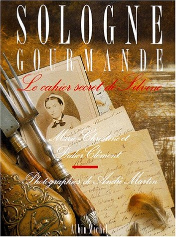 Sologne gourmande : le cahier secret de Sylvine