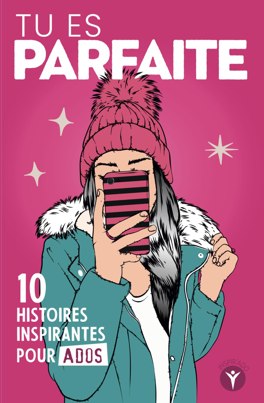 Tu es parfaite: 10 histoires inspirantes pour jeunes filles ados sur la confiance et l'estime de soi