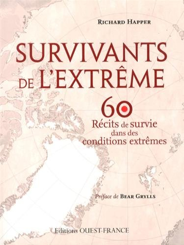 Survivants de l'extrême : 60 histoires dans lesquelles l'endurance et la détermination humaine vienn
