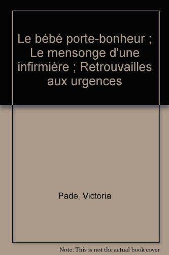 Le bébé porte-bonheur. Le mensonge d'une infirmière. Retrouvailles aux urgences