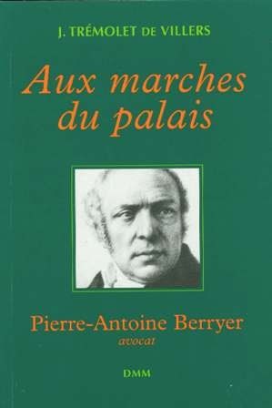 Aux marches du palais : Pierre-Antoine Berryer, avocat