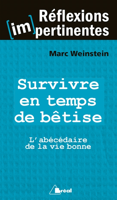 Survivre en temps de bêtise : l'abécédaire de la vie bonne