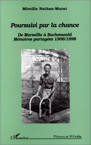 Poursuivi par la chance, de Marseille à Buchenwald : mémoires partagées 1906-1996 : dialogue avec Ro