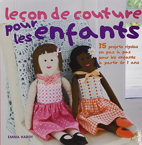 Leçon de couture pour les enfants : 35 projets rigolos en pas à pas pour les enfants à partir de 3 a