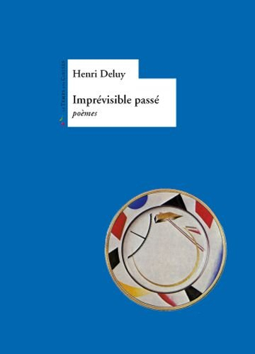 Imprévisible passé : poèmes