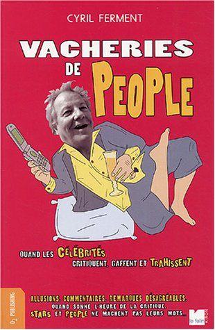 Vacheries de people : quand les célébrités critiquent, gaffent et trahissent : allusions, commentair