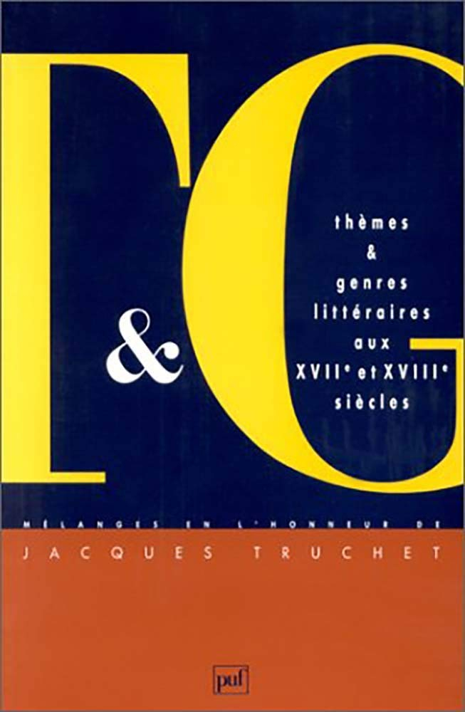 Thèmes et genres littéraires aux 17e et 18e siècles : mélanges en l'honneur de Jacques Truchet