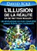 L'illusion de la réalité : on se fait tous rouler ! : les révélations les plus complètes jamais écri