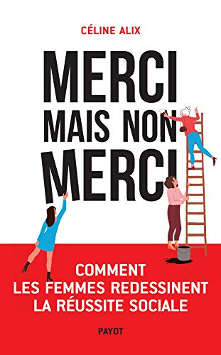 Merci mais non merci : comment les femmes redessinent la réussite sociale