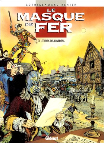 Le masque de fer. Vol. 1. Le temps des comédiens