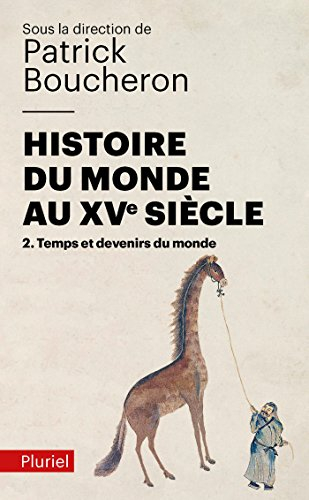 Histoire du monde au XVe siècle. Vol. 2. Temps et devenirs du monde