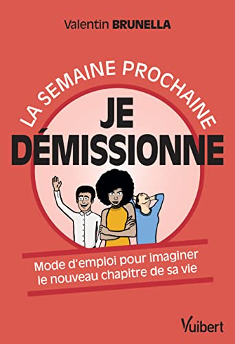 La semaine prochaine, je démissionne : mode d'emploi pour imaginer le nouveau chapitre de sa vie