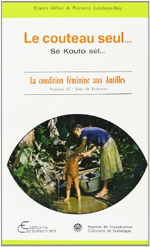 Le Couteau seul : la condition féminine aux Antilles. Vol. 1. Enfance et adolescence