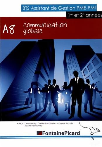 Communication globale A8 : BTS assistant de gestion PME-PMI, 1re et 2e années