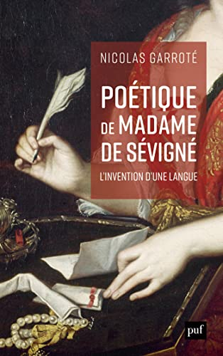 Poétique de Madame de Sévigné : l'invention d’une langue