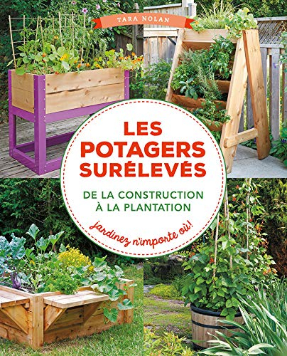 Les potagers surélevés, de la construction à la plantation : jardinez n'importe où !
