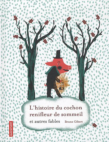 L'histoire du cochon renifleur de sommeil : et autres fables
