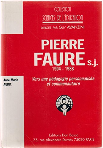 Pierre Faure, 1904-1988 : vers une pédagogie personnalisée et communautaire