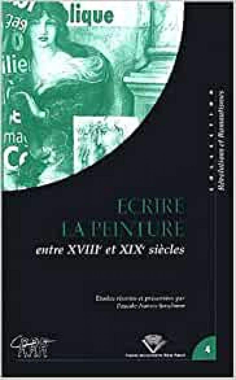 Ecrire la peinture aux XVIIIe et XIXe siècles : actes du colloque du Centre de recherches révolution