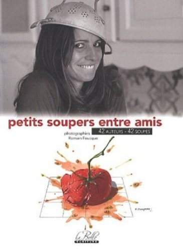 petits soupers entre amis : 42 auteurs, 42 soupes