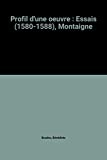 Profil d'une oeuvre : Essais (1580-1588), Montaigne